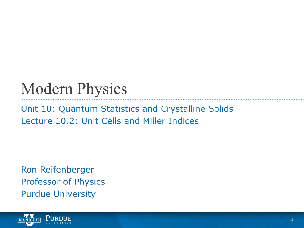 Modern Physics Unit 10: Quantum Statistics and Crystalline Solids Lecture 10.2: Unit Cells and Miller Indices