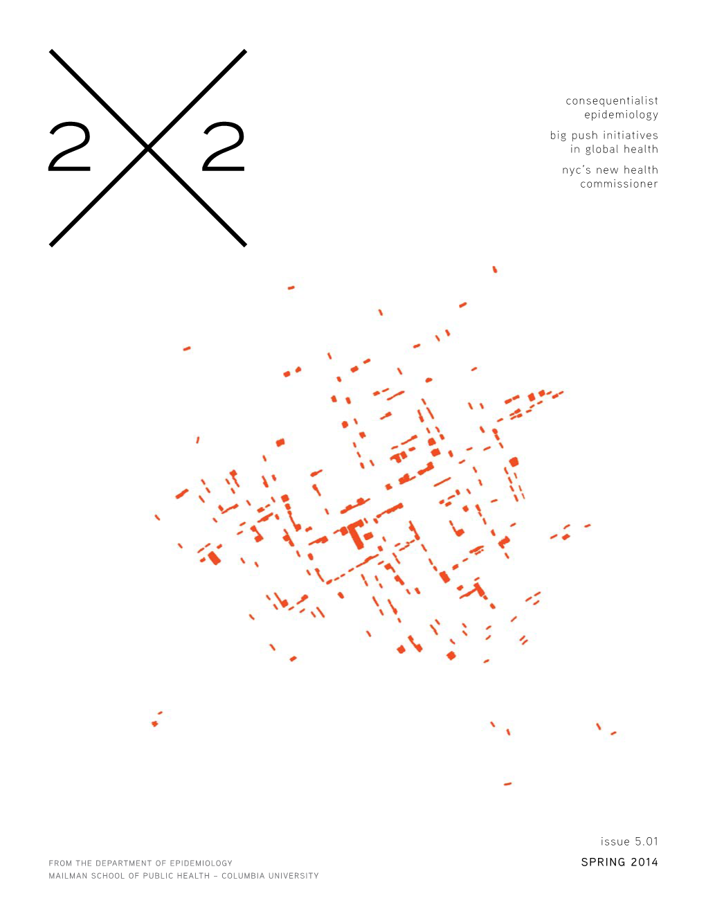 SPRING 2014 Issue 5.01 Consequentialist Epidemiology Big Push Initiatives in Global Health Nyc's New Health Commissioner