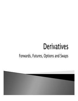 Forwards, Futures, Options and Swaps  a Derivative Asset Is Any Asset Whose Payoff, Price Or Value Depends on the Payoff, Price Or Value of Another Asset