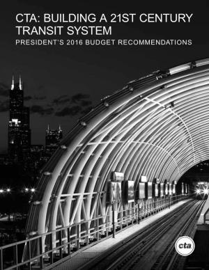 CTA: BUILDING a 21ST CENTURY TRANSIT SYSTEM PRESIDENT’S 2016 BUDGET RECOMMENDATIONS CTA FY16 Budget Chicago Transit Board