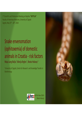Snake Envenomation (Ophitoxemia) of Domestic Animals in Croatia - Risk Factors Maja Lang Balija 1,Marija Brgles 1, Beata Halassy 1