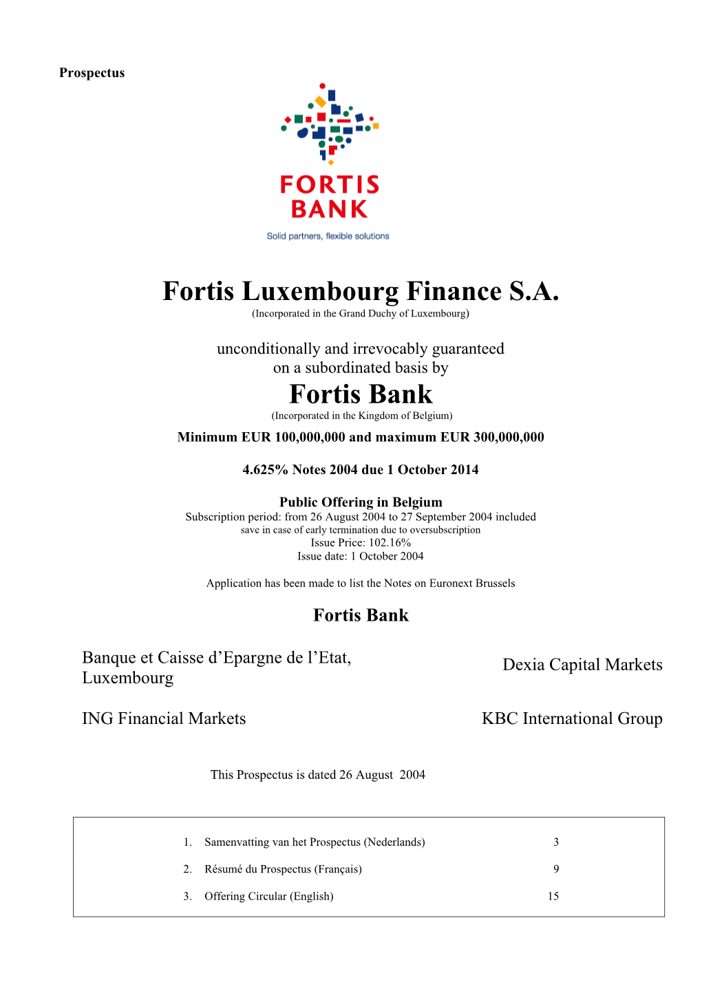 Fortis Luxembourg Finance S.A. Fortis Bank Nv-Sa Rue Aldringen 14, Montagne Du Parc 3 L-1118 Luxembourg