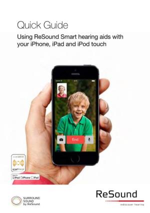 Quick Guide Using Resound Smart Hearing Aids with Your Iphone, Ipad and Ipod Touch 7