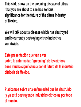 This Slide Show on the Greening Disease of Citrus That You Are About to See Has Serious Significance for the Future of the Citrus Industry of Mexico