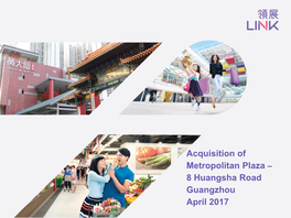 Acquisition of Metropolitan Plaza – 8 Huangsha Road Guangzhou April 2017