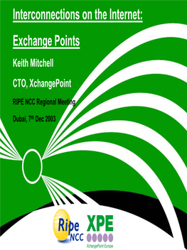 Interconnections on the Internet: Exchange Points Keith Mitchell CTO, Xchangepoint