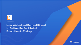 Customer Stories How We Helped Pernod Ricard to Deliver Perfect Retail Execution in Turkey Client