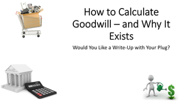 How to Calculate Goodwill – and Why It Exists