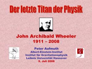 John Archibald Wheeler 1911 – 2008