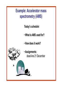 Example: Accelerator Mass Spectrometry (AMS)