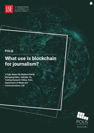 POLIS What Use Is Blockchain for Journalism?