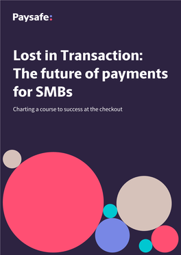 Lost in Transaction: the Future of Payments for Smbs Charting a Course to Success at the Checkout 2 Lost in Transaction: the Future of Payments for Smbs Contents