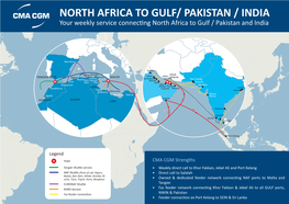 NORTH AFRICA to GULF/ PAKISTAN / INDIA Your Weekly Service Connecting North Africa to Gulf / Pakistan and India