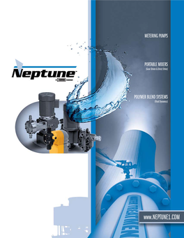 SERVING YOUR NEEDS SINCE Neptune™ Is a Premier Manufacturer of Chemical Metering Pumps, Chemical Feed Systems and Chemical Injection Acces- Sories