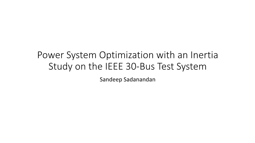 Power System Optimization with an Inertia Study on the IEEE 30-Bus Test System Sandeep Sadanandan Introduction