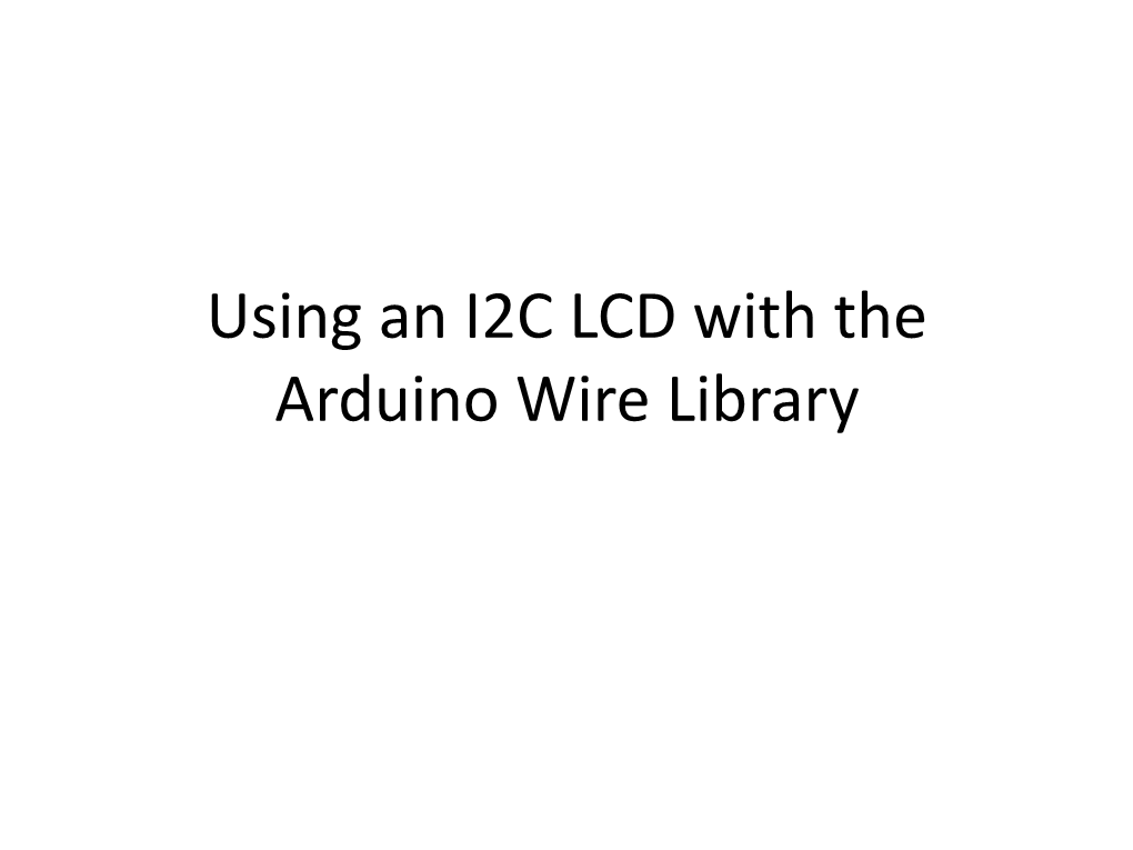 Using an I2C LCD with the Arduino Wire Library Scope and Audience