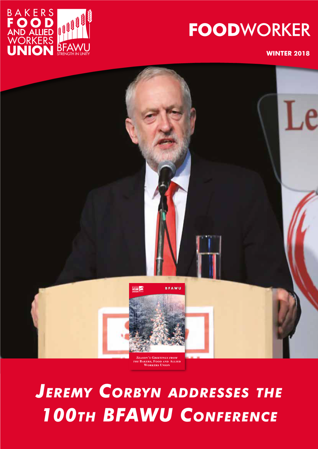 Jeremy Corbyn Addresses the 100Th BFAWU Conference 2 FOODWORKER EDITOR’S WINTER 2018 NOTES