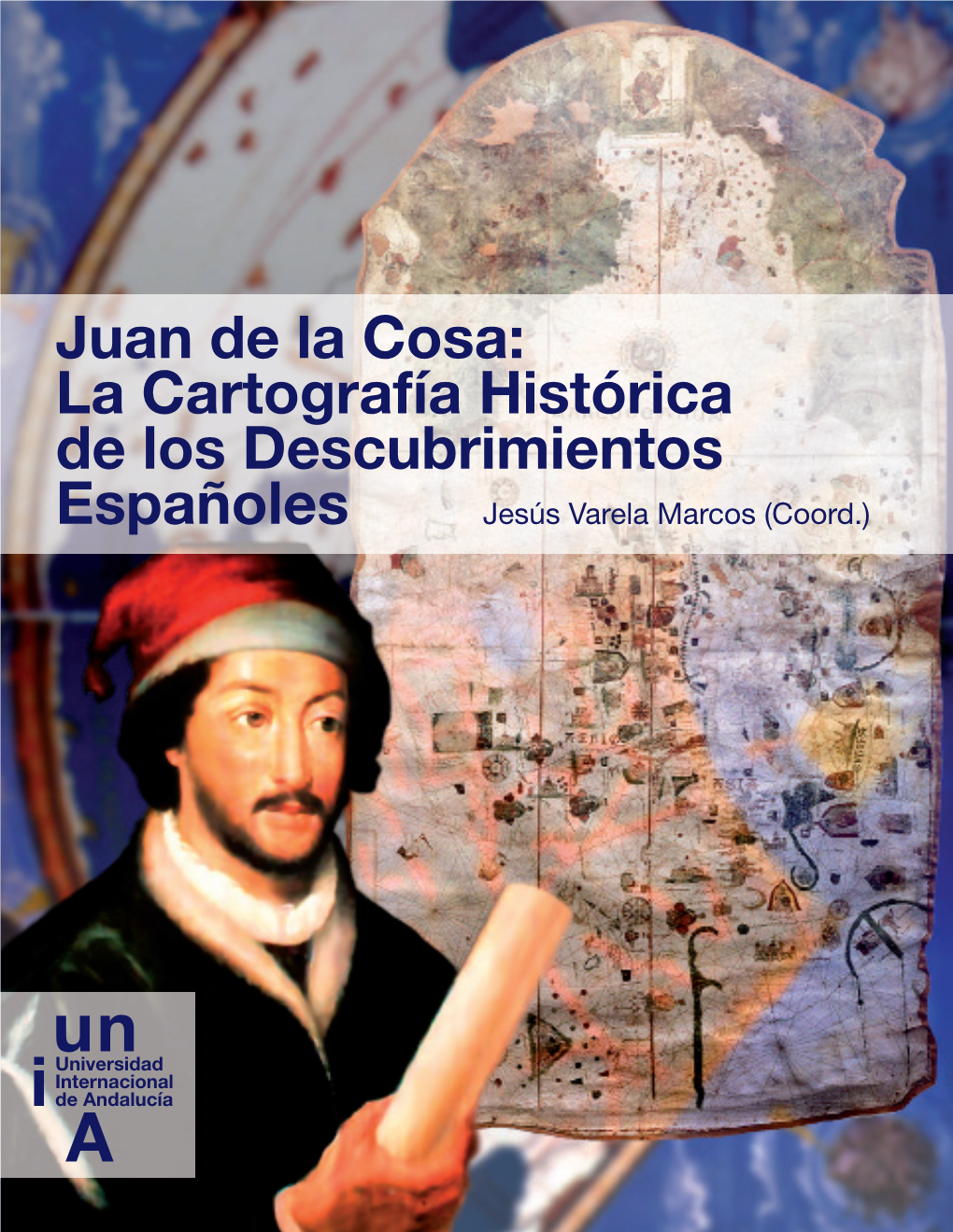 Juan De La Cosa: La Cartografía Histórica De Los Descubrimientos Españoles Jesús Varela Marcos (Coord.)