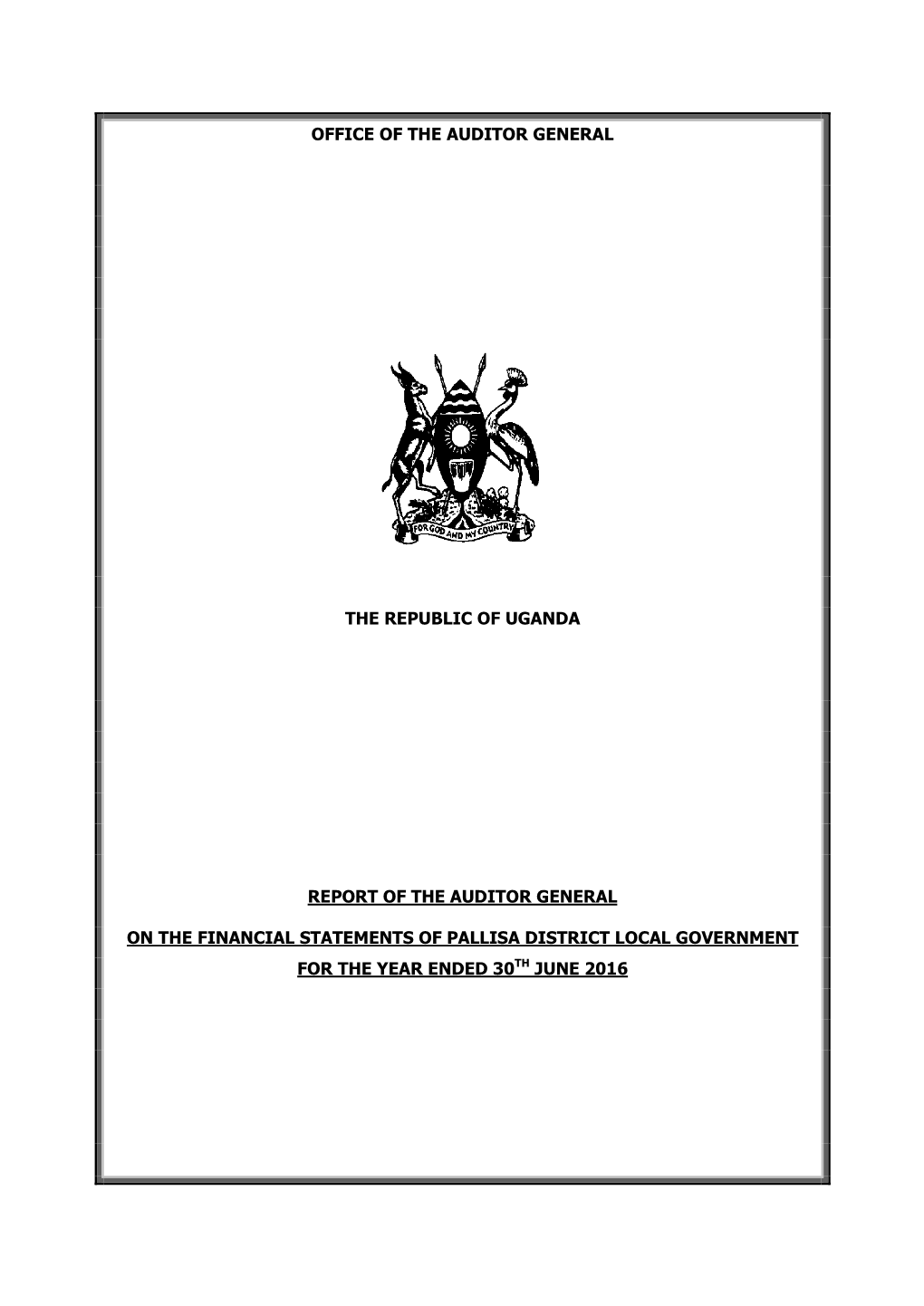 Office of the Auditor General the Republic of Uganda Report of the Auditor General on the Financial Statements of Pallisa Distri