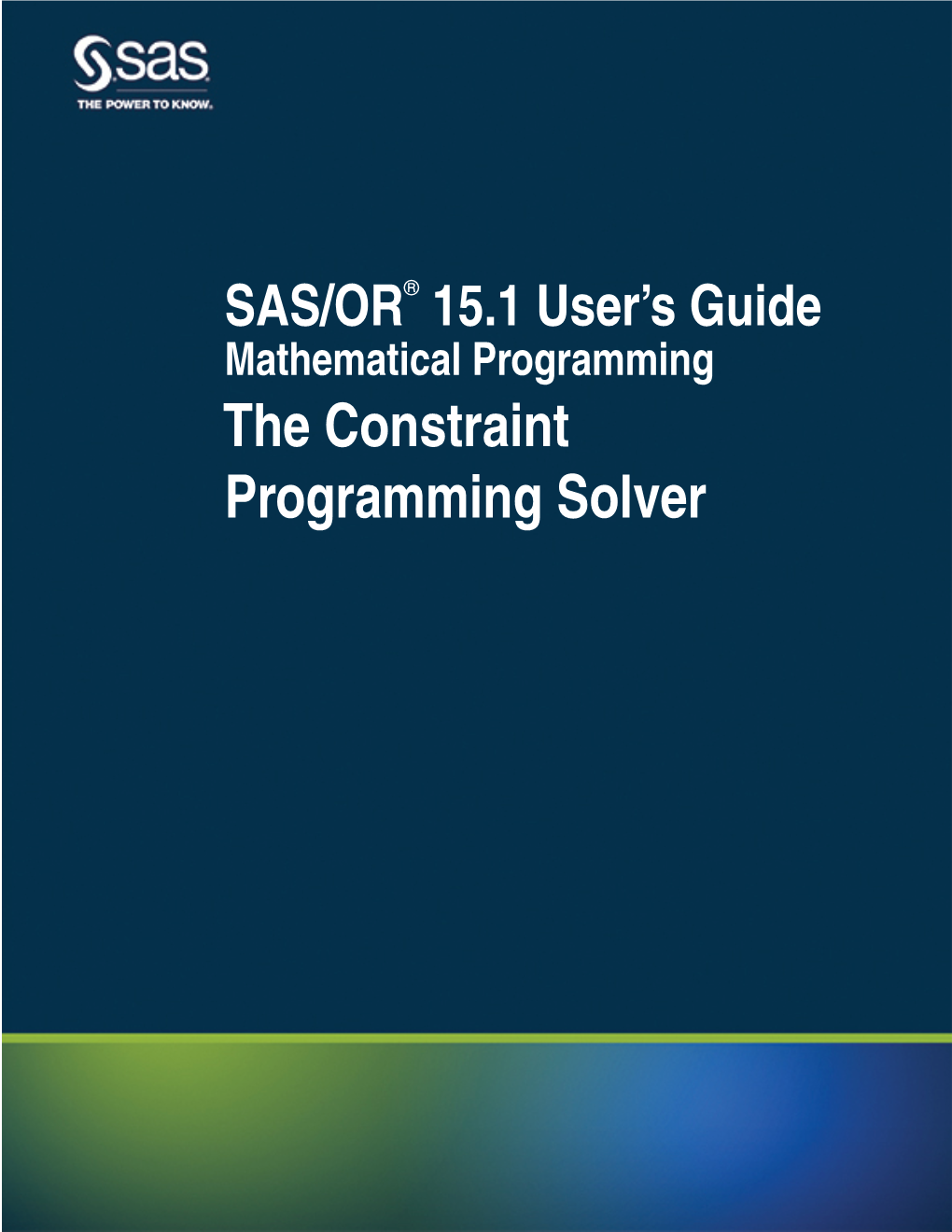 The Constraint Programming Solver This Document Is an Individual Chapter from SAS/OR® 15.1 User’S Guide: Mathematical Programming