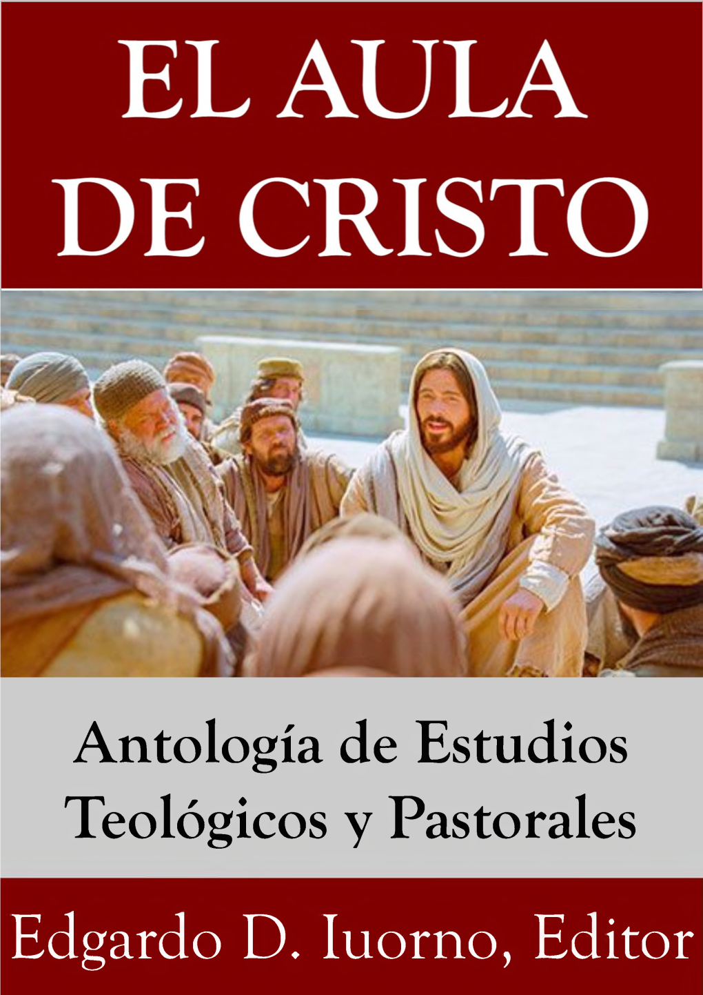 Edgardo D. Iuorno, Editor EL AULA DE CRISTO Antología De Estudios Teológicos Y Pastorales