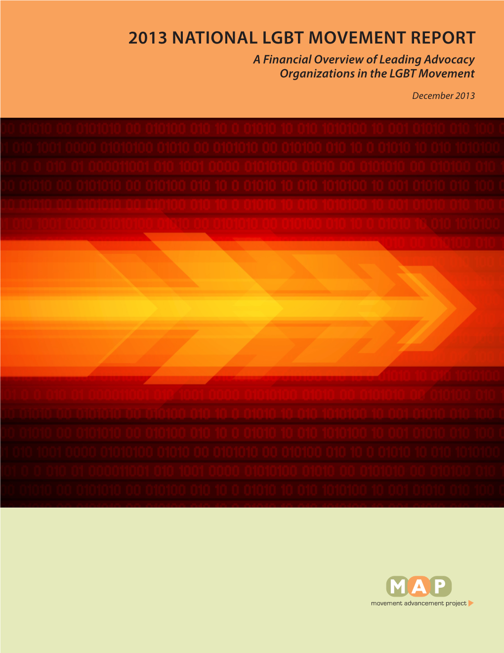 2013 NATIONAL LGBT MOVEMENT REPORT a Financial Overview of Leading Advocacy Organizations in the LGBT Movement