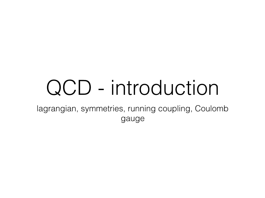 Lagrangian, Symmetries, Running Coupling, Coulomb Gauge Lagrangian Quantum Chromodynamics We Require a Theory Which Has Approximate Chiral Symmetry