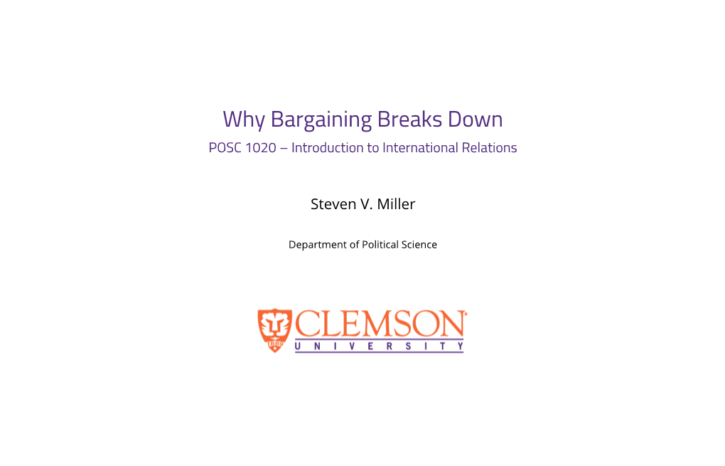 Why Bargaining Breaks Down POSC 1020 – Introduction to International Relations