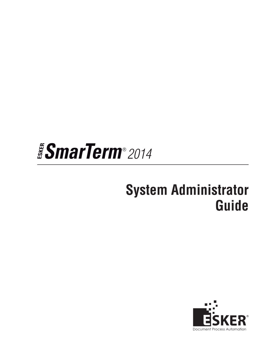 System Administrator Guide Smarterm 2014 - Version 15.0.0 Issued October 2013 Copyright © 1983-2013 Esker S.A