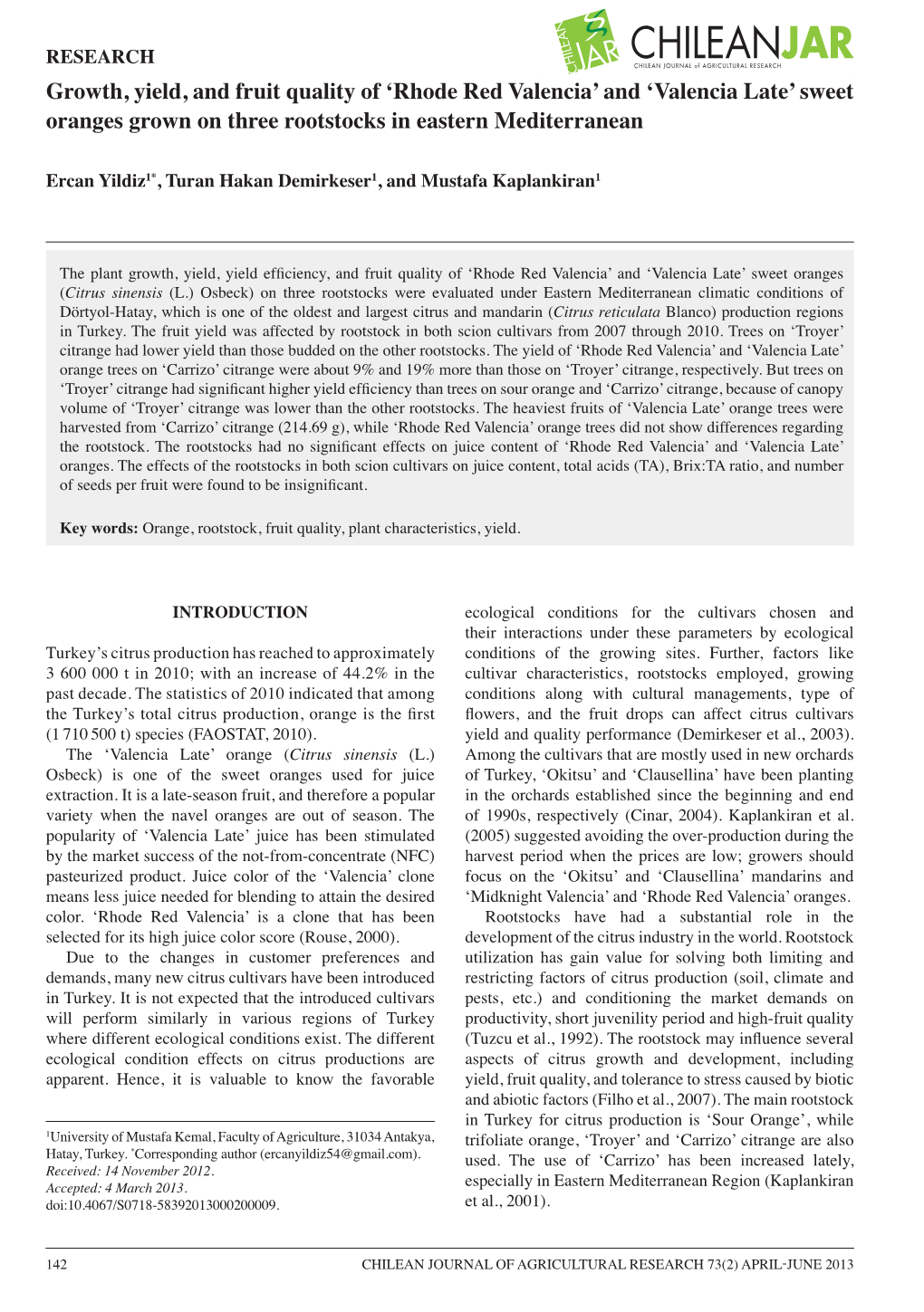 RESEARCH Growth, Yield, and Fruit Quality of ‘Rhode Red Valencia’ and ‘Valencia Late’ Sweet Oranges Grown on Three Rootstocks in Eastern Mediterranean