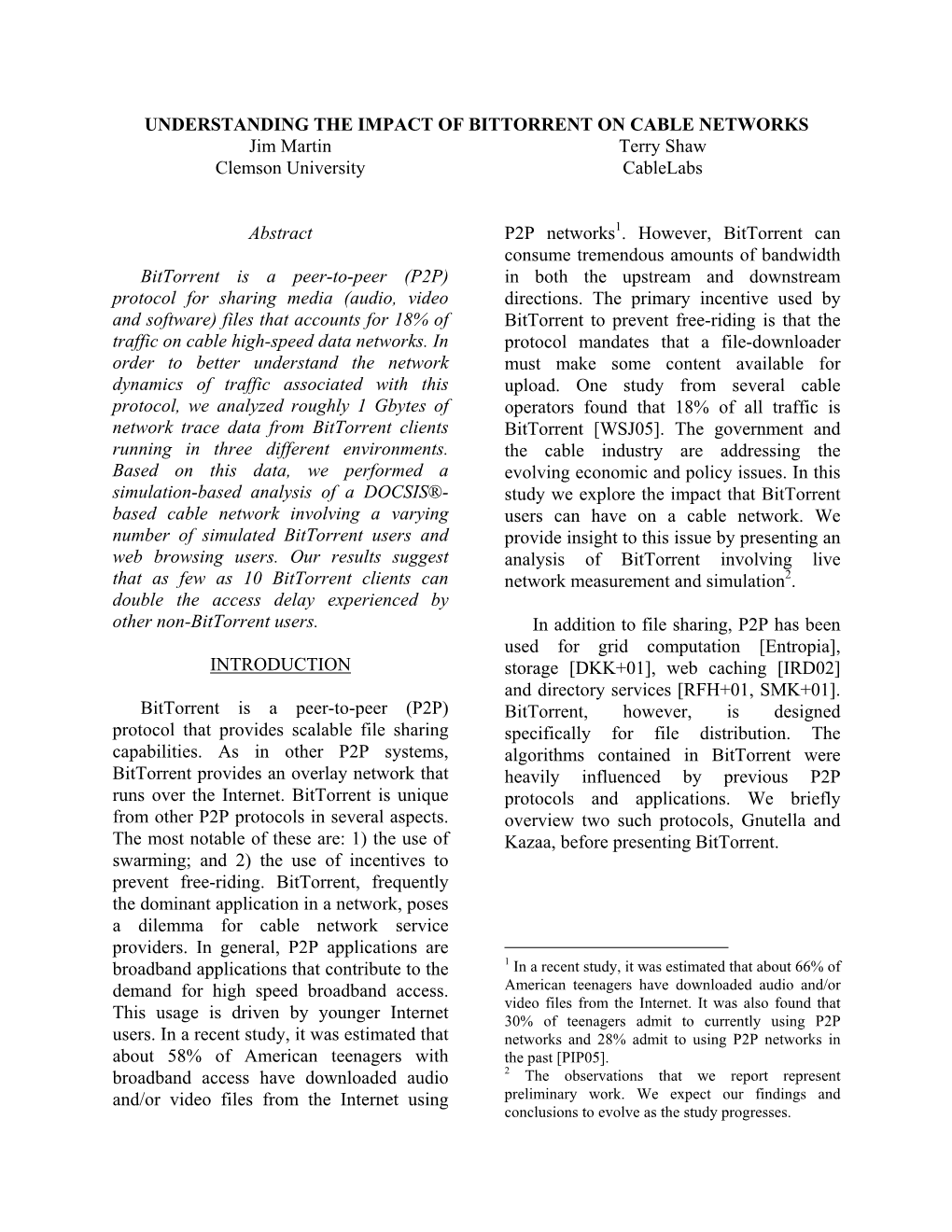 UNDERSTANDING the IMPACT of BITTORRENT on CABLE NETWORKS Jim Martin Terry Shaw Clemson University Cablelabs