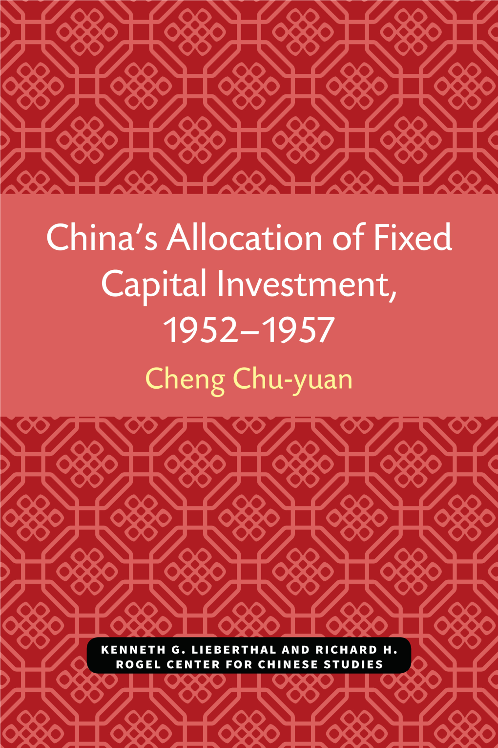 China's Allocation of Fixed Capital Investment, 1952-1957