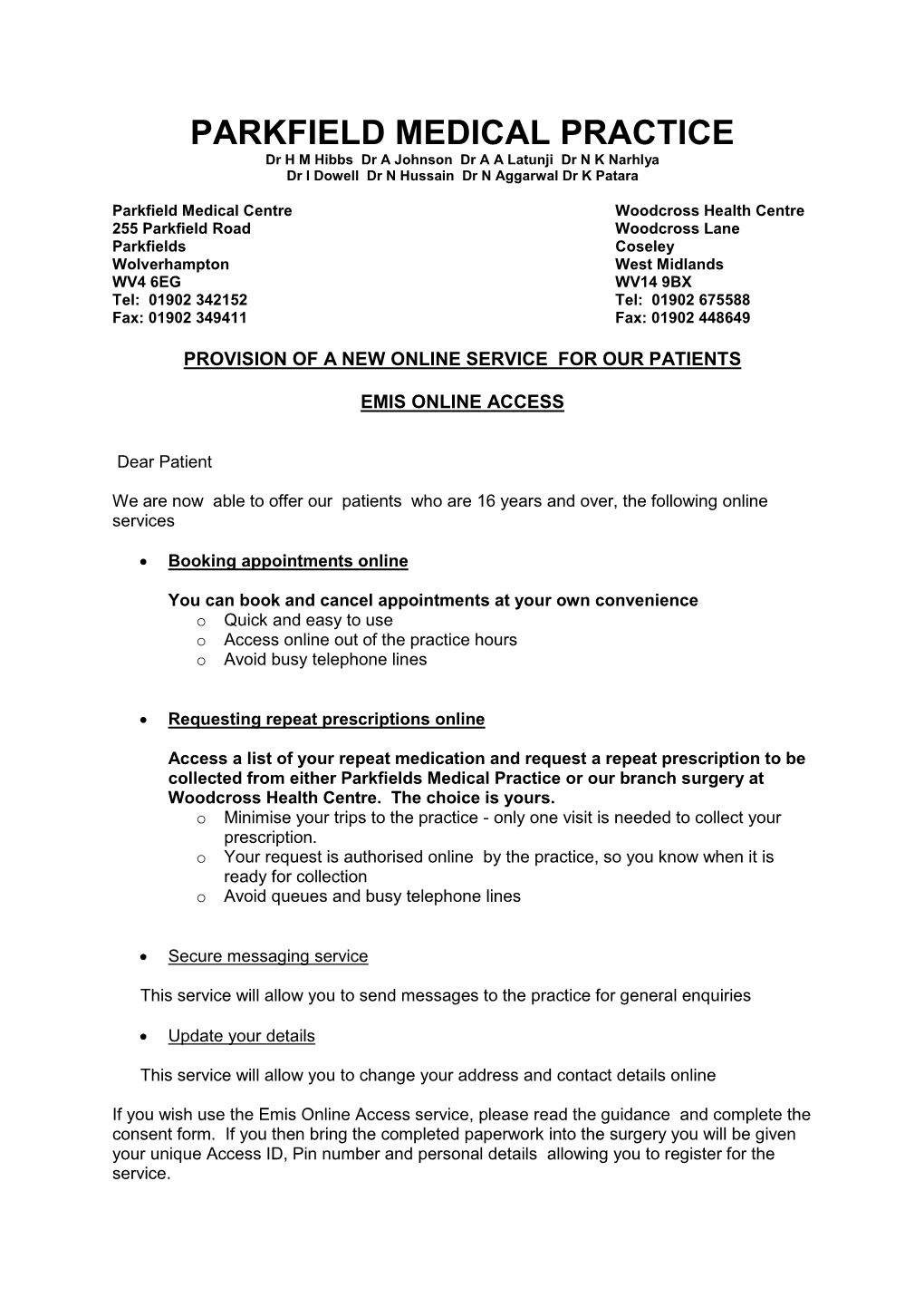 PARKFIELD MEDICAL PRACTICE Dr H M Hibbs Dr a Johnson Dr a a Latunji Dr N K Narhlya Dr I Dowell Dr N Hussain Dr N Aggarwal Dr K Patara