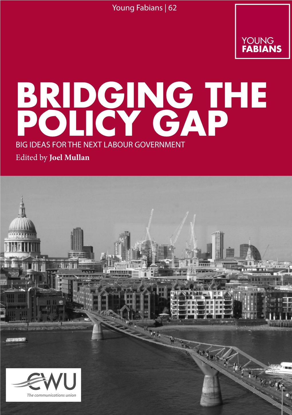 BRIDGING the POLICY GAP BIG IDEAS for the NEXT LABOUR GOVERNMENT Edited by Joel Mullan