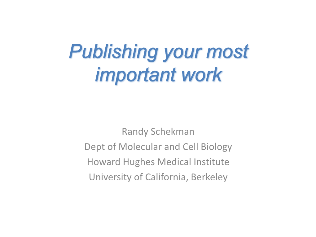 Randy Schekman Dept of Molecular and Cell Biology Howard Hughes Medical Institute University of California, Berkeley • Subscription, Open Access Or Hybrid