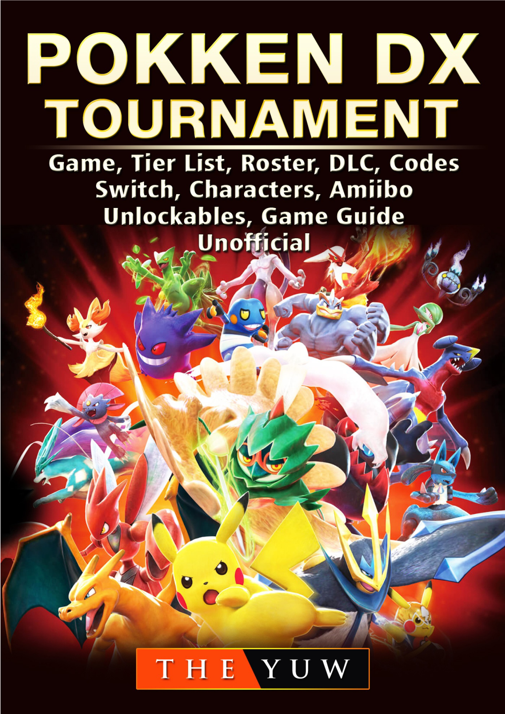 Pokken DX Tournament Game, Tier List, Roster, DLC, Codes, Switch, Characters, Amiibo, Unlockables, Game Guide Unofficial