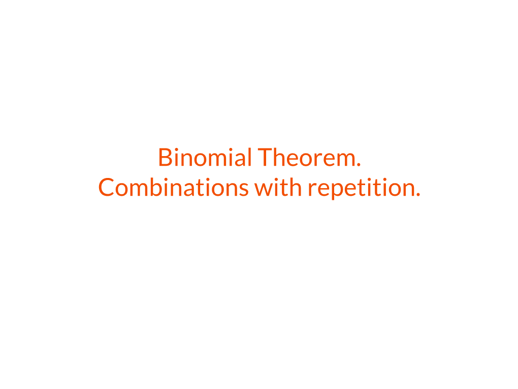 Binomial Theorem. Combinations with Repetition. Permutations and Combinations Pascal’S Triangle