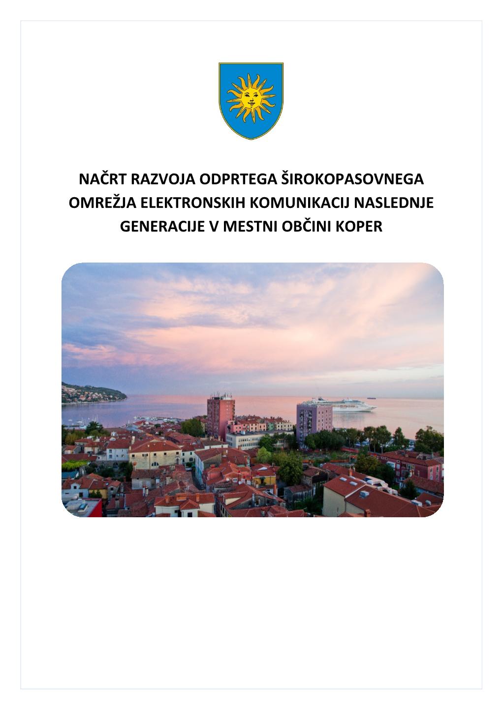 Načrt Razvoja Odprtega Širokopasovnega Omrežja Elektronskih Komunikacij Naslednje Generacije V Mestni Občini Koper