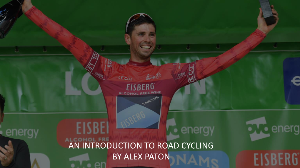 An Introduction to Road Cycling by Alex Paton Who Am I?