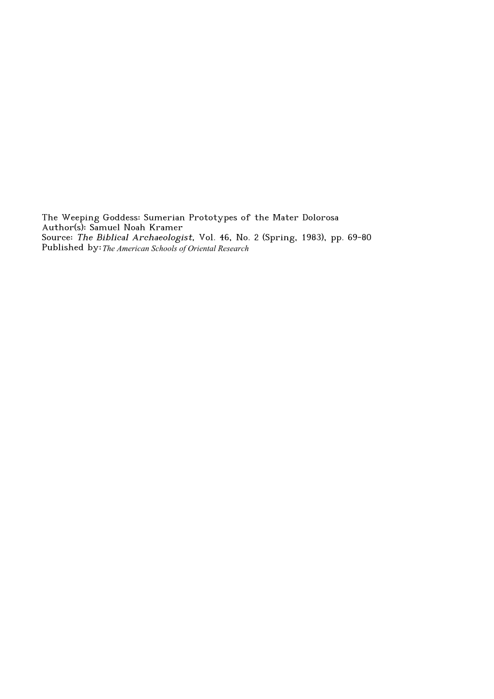 The Weeping Goddess: Sumerian Prototypes of the Mater Dolorosa Author(S): Samuel Noah Kramer Source: the Biblical Archaeologist, Vol