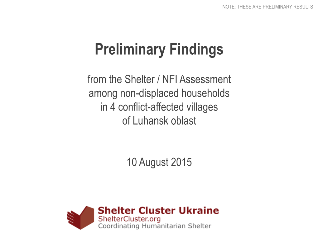 Preliminary Findings from the Shelter / NFI Assessment Among Non-Displaced Households in 4 Conflict-Affected Villages of Luhansk Oblast