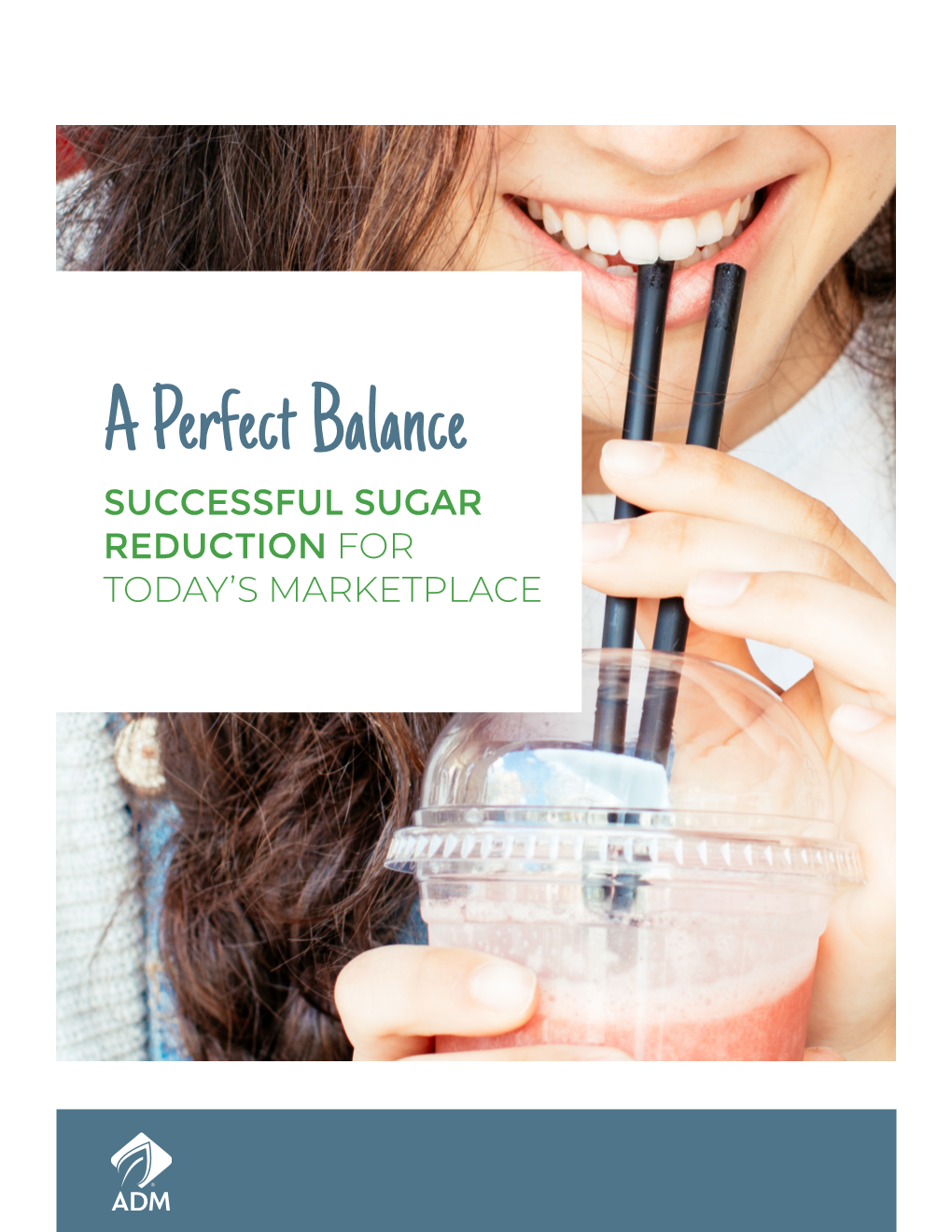 A Perfect Balance SUCCESSFUL SUGAR REDUCTION for TODAY’S MARKETPLACE SUCCESSFUL SUGAR REDUCTION a Perfect Balance for TODAY’S MARKETPLACE