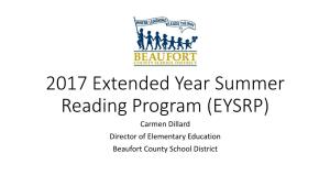 2017 Extended Year Summer Reading Program (EYSRP) Carmen Dillard Director of Elementary Education Beaufort County School District EYSRP Basics