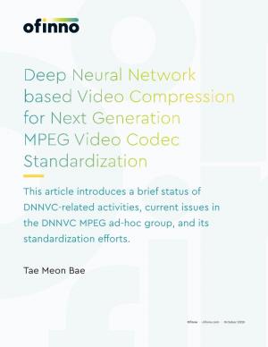 Deep Neural Network Based Video Compression for Next Generation MPEG Video Codec Standardization