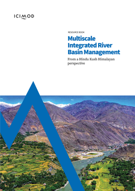 Multiscale Integrated River Basin Management from a Hindu Kush Himalayan Perspective RESOURCE BOOK