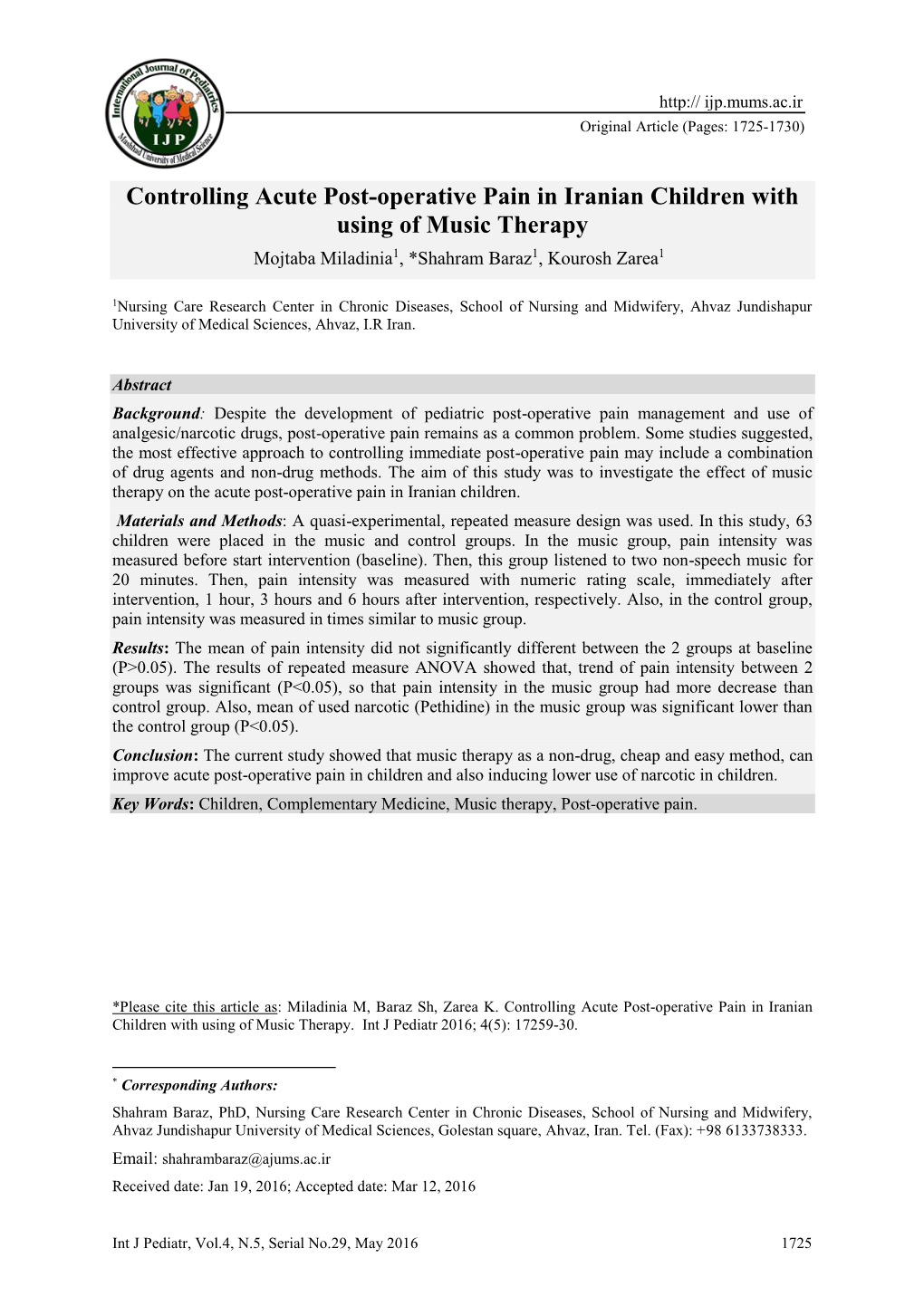 Controlling Acute Post-Operative Pain in Iranian Children with Using of Music Therapy Mojtaba Miladinia1, *Shahram Baraz1, Kourosh Zarea11