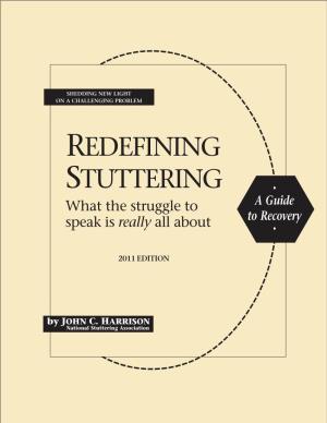 Redefining Stuttering by John Harrison, Naming Those Experiences and Elements….Helping Me to See All the Different Strands of My Journey As One Interrelated Whole