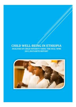 Child Well-Being in Ethiopia Analysis of Child Poverty Using the Hce/ Wms 2011 Datasets Report