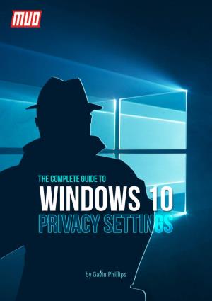 The Complete Guide to Windows 10 Privacy Settings Written by Gavin Phillips