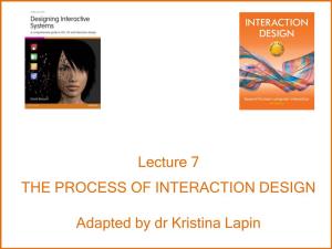 Lecture 7 the PROCESS of INTERACTION DESIGN Adapted by Dr Kristina Lapin